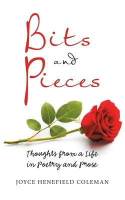 Bits and Pieces: Thoughts from a Life in Poetry and Prose by Coleman, Joyce Henefield