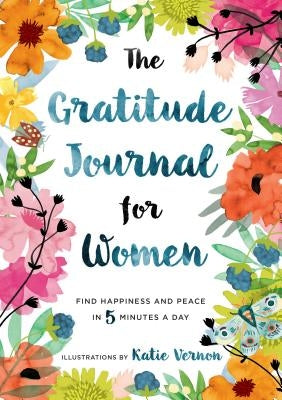 The Gratitude Journal for Women: Find Happiness and Peace in 5 Minutes a Day by Furman, Katherine