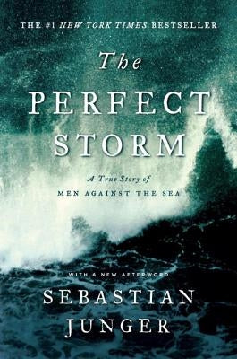 The Perfect Storm: A True Story of Men Against the Sea by Junger, Sebastian