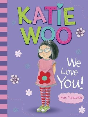 Katie Woo, We Love You! by Manushkin, Fran
