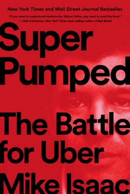 Super Pumped: The Battle for Uber by Isaac, Mike