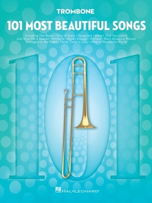 101 Most Beautiful Songs for Trombone: For Trombone by Hal Leonard Corp