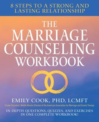 The Marriage Counseling Workbook: 8 Steps to a Strong and Lasting Relationship by Cook, Emily, PhD Lcmft