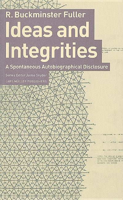 Buckminster Fuller: Ideas and Integrities: A Spontaneous Autobiographical Disclosure by Fuller, R. Buckminster
