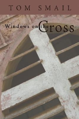 Windows on the Cross by Smail, Tom