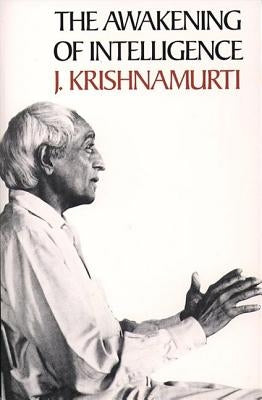 The Awakening of Intelligence by Krishnamurti, Jiddu
