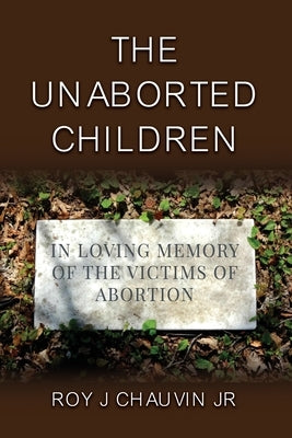 The Unaborted Children by Chauvin, Roy J., Jr.