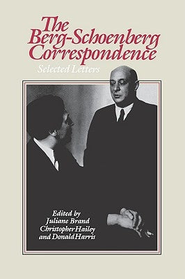 The Berg-Schoenberg Correspondence: Selected Letters by Harris, Donald