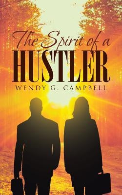 The Spirit of a Hustler by Campbell, Wendy G.