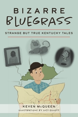 Bizarre Bluegrass: Strange But True Kentucky Tales by McQueen, Keven