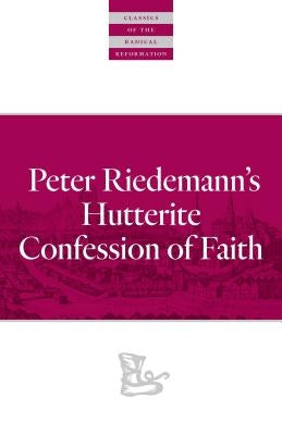 Peter Riedemann's Hutterite Confession of Faith by Riedemann, Peter