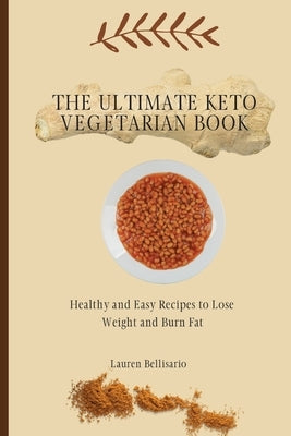 The Ultimate Keto Vegetarian Book: Healthy and Easy Recipes to Lose Weight and Burn Fat by Bellisario, Lauren