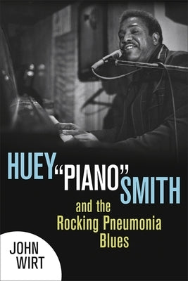 Huey "piano" Smith and the Rocking Pneumonia Blues by Wirt, John