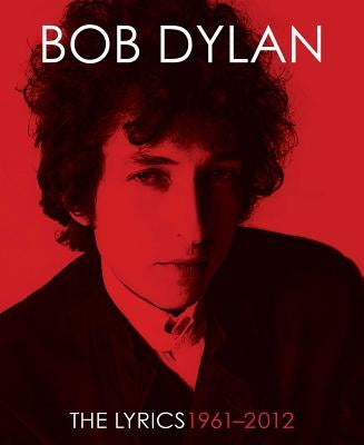 The Lyrics: 1961-2012 by Dylan, Bob