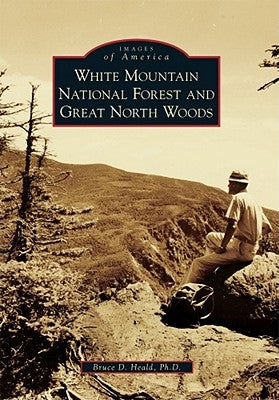 White Mountain National Forest and Great North Woods by Heald Ph. D., Bruce D.