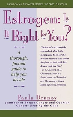 Estrogen: Is It Right for You?: A Thorough, Factual Guide to Help You Decide by Dranov, Paula
