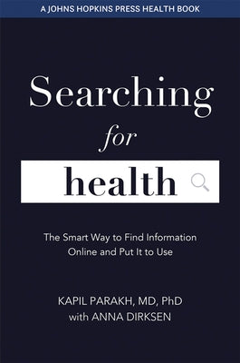 Searching for Health: The Smart Way to Find Information Online and Put It to Use by Dirksen, Anna