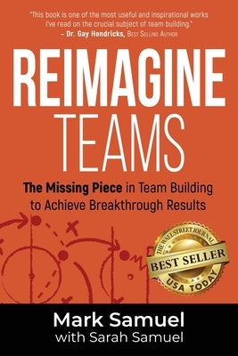 Reimagine Teams: The Missing Piece in Team Building to Achieve Breakthrough Results by Samuel, Mark