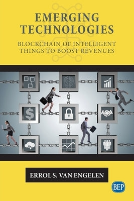 Emerging Technologies: Blockchain of Intelligent Things to Boost Revenues by Van Engelen, Errol S.