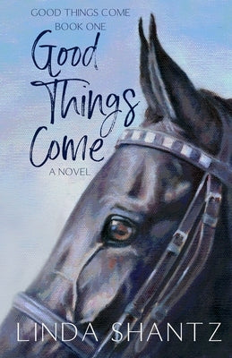 Good Things Come: Good Things Come Book 1 by Shantz, Linda