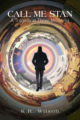 Call Me Stan, 188: A Tragedy in Three Millennia by Wilson, K. R.