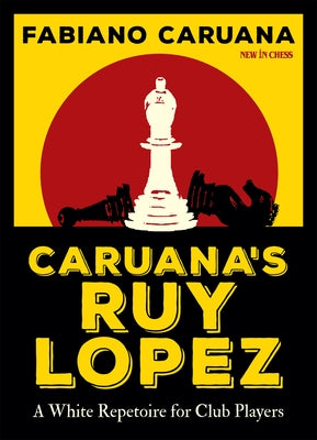 Caruana's Ruy Lopez: A White Repertoire for Club Players by Caruana, Fabiano