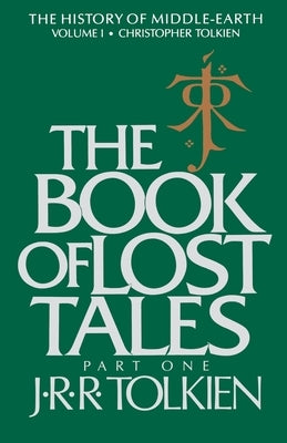 The Book of Lost Tales, Volume 1: Part One by Tolkien, Christopher