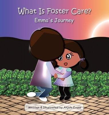 What Is Foster Care?: Emma's Journey by Evans, Anjula