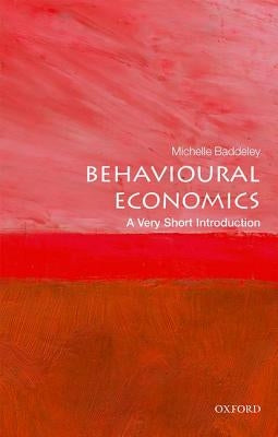 Behavioural Economics: A Very Short Introduction by Baddeley, Michelle