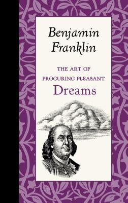 The Art of Procuring Pleasant Dreams by Franklin, Benjamin