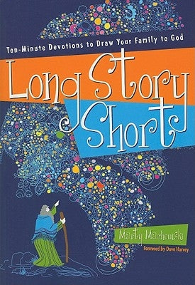 Long Story Short: Ten-Minute Devotions to Draw Your Family to God: Old Testament by Machowski, Marty