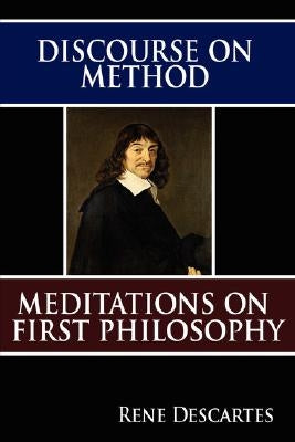 Discourse on Method and Meditations on First Philosophy by Descartes