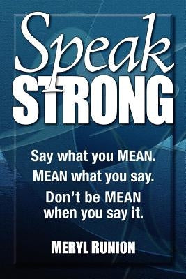 Speak Strong: Say What You Mean. Mean What You Say. Don't Be Mean When You Say It. [With CD (Audio)] by Runion, Meryl