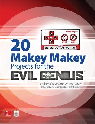 20 Makey Makey Projects for the Evil Genius by Graves, Aaron