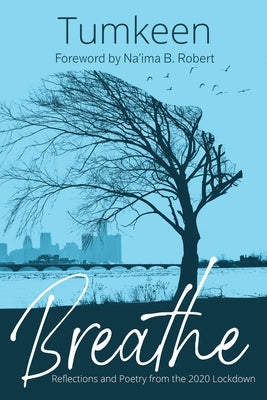 Breathe: Reflections and Poetry from the 2020 Lockdown by Tumkeen