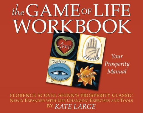 The Game of Life Workbook: Florence Scovel Shinn's Prosperity Classic Newly Expanded with Life Changing Exercises and Tools by Large, Kate