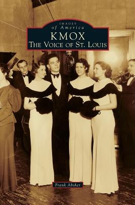 Kmox: The Voice of St. Louis by Absher, Frank