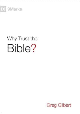 Why Trust the Bible? by Gilbert, Greg