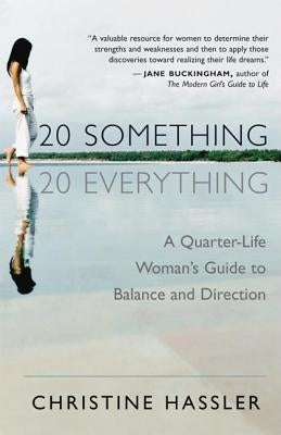 20-Something, 20-Everything: A Quarter-Life Woman's Guide to Balance and Direction by Hassler, Christine