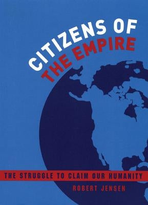 Citizens of the Empire: The Struggle to Claim Our Humanity by Jensen, Robert