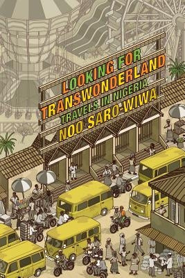 Looking for Transwonderland: Travels in Nigeria by Saro-Wiwa, Noo