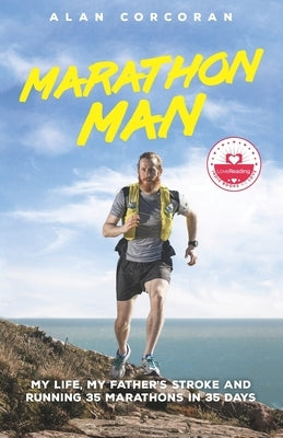 Marathon Man: My Life, My Father's Stroke and Running 35 Marathons in 35 Days by Corcoran, Alan