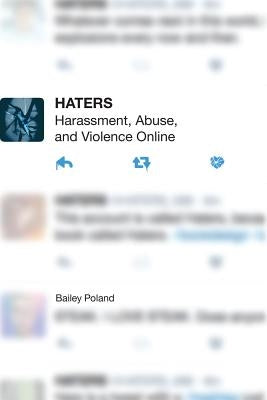Haters: Harassment, Abuse, and Violence Online by Poland, Bailey