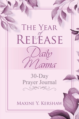 The Year of Release: Daily Manna: 30-Day Prayer Journal by Kershaw, Maxine Y.