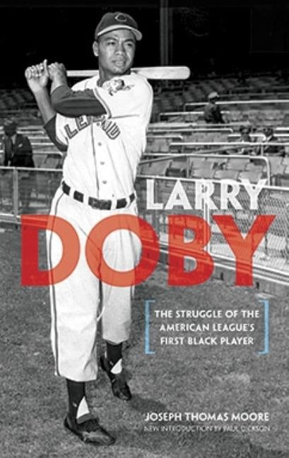 Larry Doby: The Struggle of the American League's First Black Player by Moore, Joseph Thomas