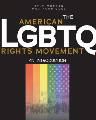 The American LGBTQ Rights Movement: An Introduction by Rodriguez, Meg