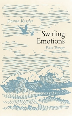 Swirling Emotions: Poetic Therapy by Kessler, Donna