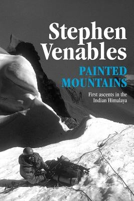 Painted Mountains: First ascents in the Indian Himalaya by Venables, Stephen