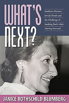 What's Next?: Southern Dreams, Jewish Deeds and the Challenge of Looking Back While Moving Forward by Blumberg, Janice Rothschild