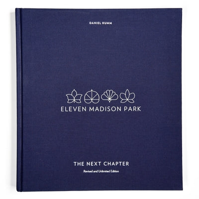 Eleven Madison Park: The Next Chapter, Revised and Unlimited Edition: [a Cookbook] by Humm, Daniel